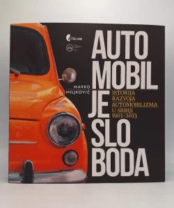 Automobil je sloboda: istorija razvoja automobilizma u Srbiji 1903-2023