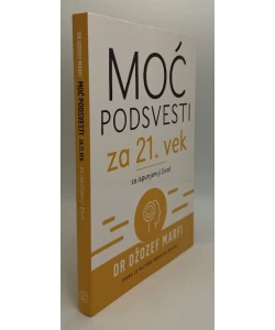 Moć podsvesti za 21. vek - za ispunjeniji život