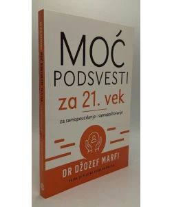Moć podsvesti za 21. vek - za samopouzdanje i samopoštovanje