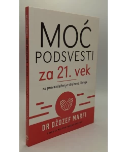 Moć podsvesti za 21. vek - za prevazilaženje strahova i briga