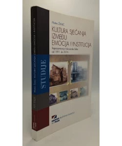 Kultura sjećanja između emocija i institucija - reprezentiranje Vukovarske bitke od 1991. do 2016.