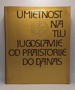 Umjetnost na tlu Jugoslavije od praistorije do danas