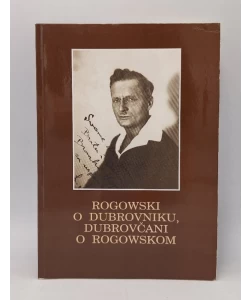 Rogowski o Dubrovniku, dubrovčani o Rogowskom