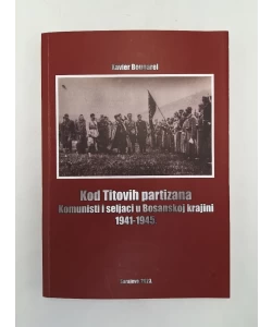 Kod Titovih partizana: Komunisti i seljaci u Bosanskoj krajni 1941-1945