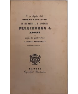 Il 19 Aprile 1846 giorno natalizio di Sua Maesta i.r. apostolica Ferdinando I. : Ragusa in segno di gratitudine e fedele sudditanza umilmente consacra
