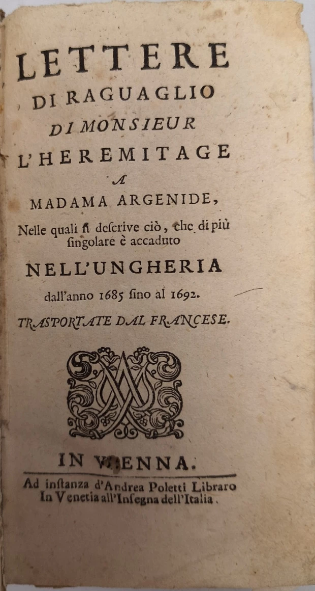 Lettere di raguaglio di Monsieur L Heremitage a Madama Argenide, nelle quali si descrive ciò che di più singolare è accaduto nell Ungheria dall anno 1685 fino al 1692. Tradotte dal francese