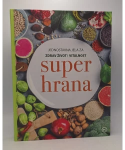 Super hrana: jednostavna jela za zdrav život i vitalnost