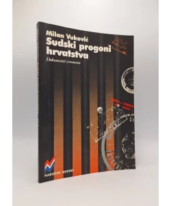 Sudski progoni hrvatstva: dokumenti vremena
