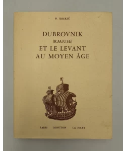 Dubrovnik (Raguse) et le Levant au Moyen Age