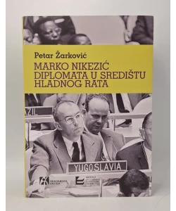 Marko Nikezić diplomata u središtu Hladnog rata
