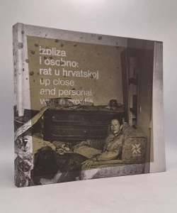 Izbliza i osobno: rat u Hrvatskoj / Up close and personal: War in Croatia