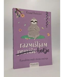 Razmišljam bolje: kanališite misli i živite srećnije