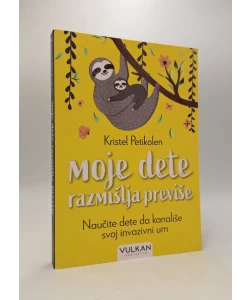 Moje dete razmišlja previše: naučite dete da kanališe svoj invazivni um