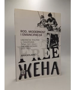 Rod, modernost i emancipacija: uredničke politike u časopisima "Žena" (1911-1914) i "The Freewoman" (1911-1912)