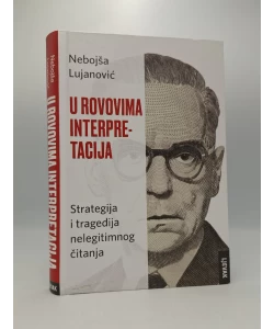 U rovovima interpretacija: strategija i tragedija nelegitimnog čitanja