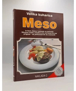 Velika kuharica: Meso iz tave, lonca i posude za pečenje. Ukusna topla i hladna jela do mesa za sve prigode - od jednostavnih do svečanih