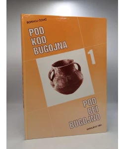 Pod kod Bugojna - naselje bronzanog i željeznog doba u centralnoj Bosni