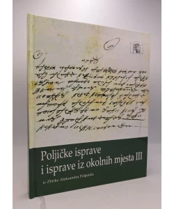 Poljičke isprave i isprave iz okolnih mjesta III (iz Zbirke Aleksandra Poljanića)