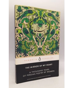 The Mirror of My Heart: A Thousand Years of Persian Poetry by Women