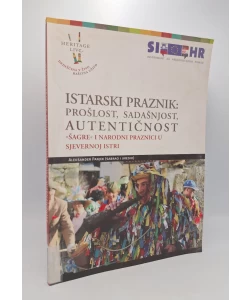 Istarski praznik: prošlost, sadašnjost, autentičnost: "šagre" i narodni praznici u sjevernoj Istri