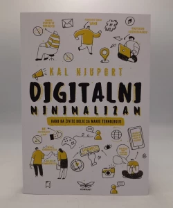 Digitalni minimalizam - kako da živite bolje sa manje tehnologije