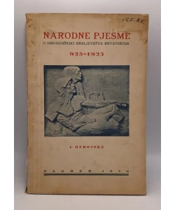 Narodne pjesme o 1000 - godišnjici kraljevstva hrvatskoga 925-1925