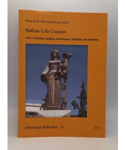 Balkan Life Courses: Part 2: Kinship, Religion and Memory, Mobility and Identities