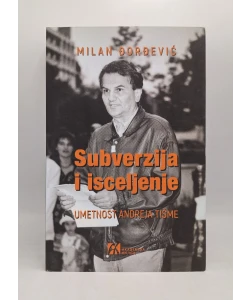 Subverzija i iscjeljenje: Umetnost Andreja Tišme