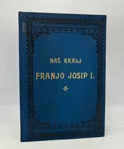 Naš kralj Franjo Josip I.