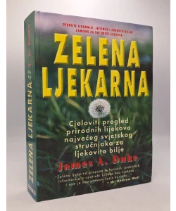Zelena ljekarna - cjelovit pregled prirodnih lijekova najvećeg svjetskog stručnjaka za ljekovito bilje
