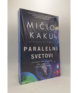 Paralelni svetovi: putovanje kroz postanak, više dimenzije i budućnost kosmosa