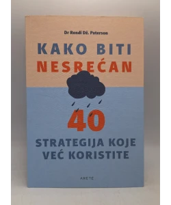 Kako biti nesrećan - 40 strategija koje već koristite