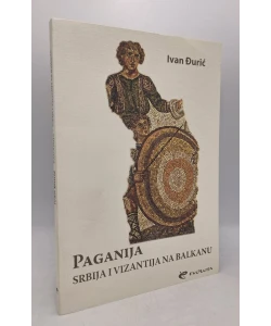 Paganija - Srbija i Vizantija na Balkanu