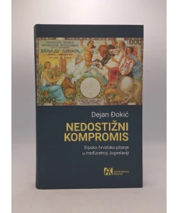 Nedostižni kompromis: Srpsko-hrvatsko pitanje u međuratnoj Jugoslaviji