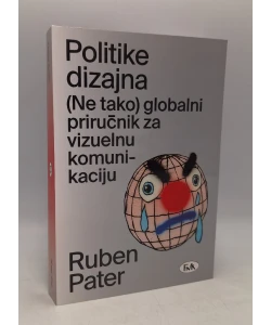 Politike dizajna: (Ne tako) globalni priručnik za vizuelnu komunikaciju