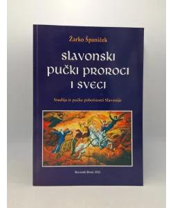 Slavonski pučki proroci i sveci: Studija iz pučke pobožnosti Slavonije