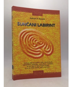 Sunčani labirint: životna joga za rođene vođe, slavne ljude, menadžere, političare, upravitelje, voditelje te one koji bi takvi željeli postati ili su se silom prilika našli u toj ulozi
