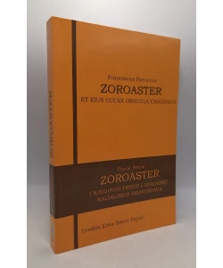 Zoroaster et eius CCCXX oracula chaldaica/ Zoroaster i njegovih tristo i dvadeset kaldejskih proroštava