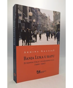 Banja Luka u ratu: etnopolitika i svakodnevica (1990-1995)