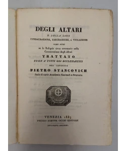 Degli altari e della loro Consacrazione, esecrazione e violazione come pure se le Reliquie siene necessarie nella Consacrazione degli Altari