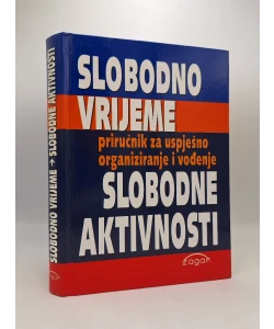 Slobodno vrijeme: priručnik za uspješno organiziranje i vođene slobodne aktivnosti