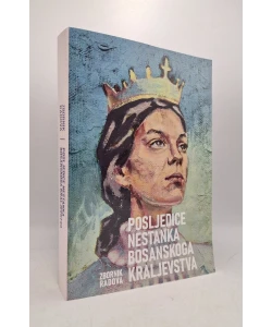Posljedice nestanka bosanskoga kraljevstva - zbornik radova