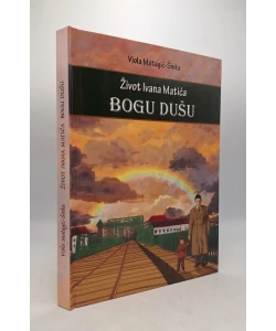 Život Ivana Matića - Bogu dušu
