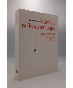 Mitovi i re/konstrukcije: tragom Nodilove "stare vjere" Srba i Hrvata