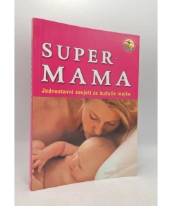 Super mama: jednostavni savjeti za buduće majke