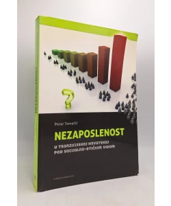 Nezaposlenost u tranzicijskoj Hrvatskoj pod socijalno - etičkim vidom
