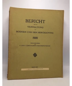 Bericht über die Verwaltung von Bosnien und der Hercegovina 1908