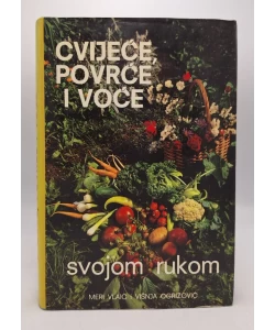 Cvijeće, povrće i voće svojom rukom