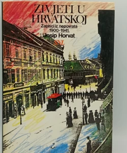 Živjeti u Hrvatskoj. Zapisci iz nepovrata 1900-1941.