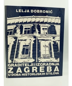 Graditelji i izgradnja Zagreba u doba historijskih stilova